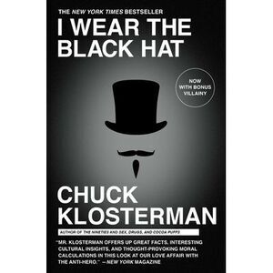 I Wear the Black Hat: Grappling with Villains (Real and Imagined) -- Chuck Klost